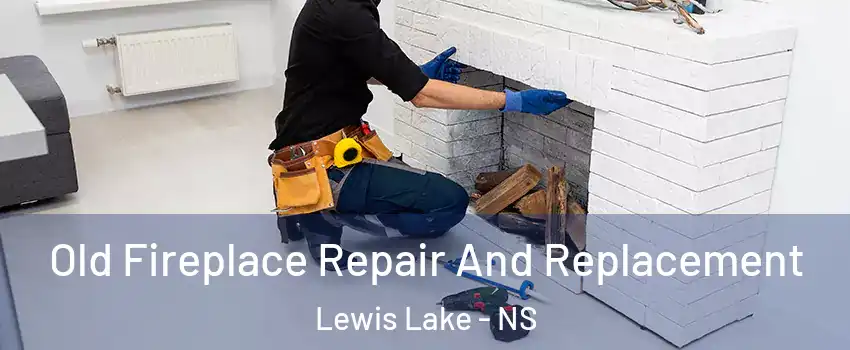  Old Fireplace Repair And Replacement Lewis Lake - NS
