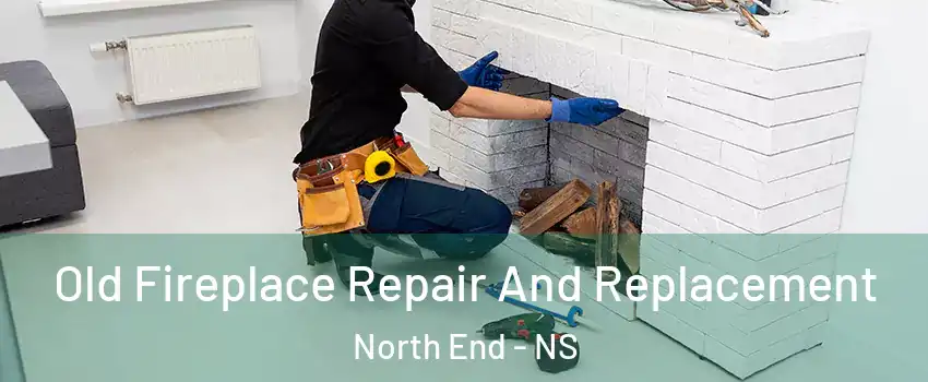  Old Fireplace Repair And Replacement North End - NS