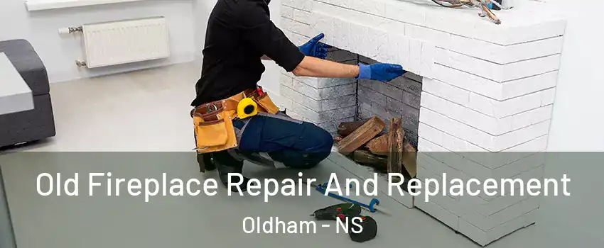  Old Fireplace Repair And Replacement Oldham - NS