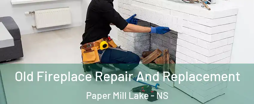  Old Fireplace Repair And Replacement Paper Mill Lake - NS