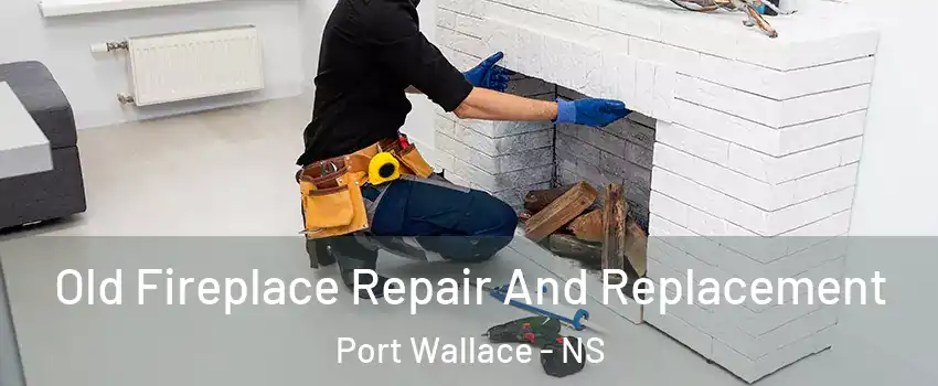  Old Fireplace Repair And Replacement Port Wallace - NS