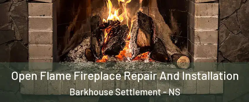  Open Flame Fireplace Repair And Installation Barkhouse Settlement - NS