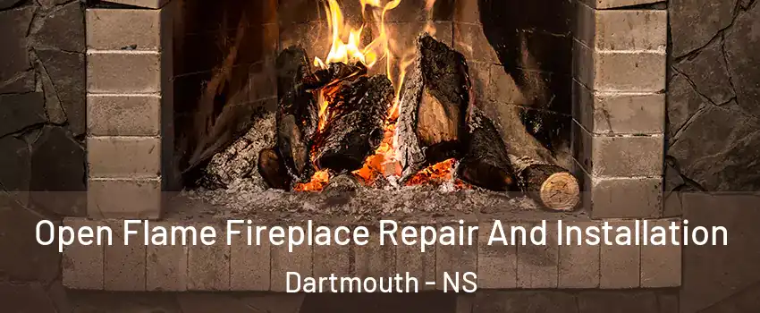  Open Flame Fireplace Repair And Installation Dartmouth - NS