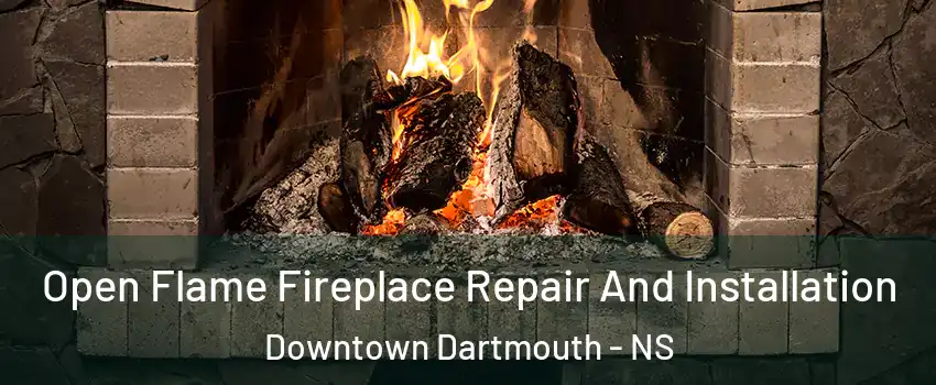 Open Flame Fireplace Repair And Installation Downtown Dartmouth - NS