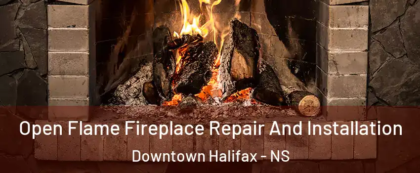  Open Flame Fireplace Repair And Installation Downtown Halifax - NS