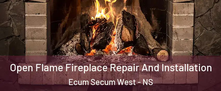  Open Flame Fireplace Repair And Installation Ecum Secum West - NS