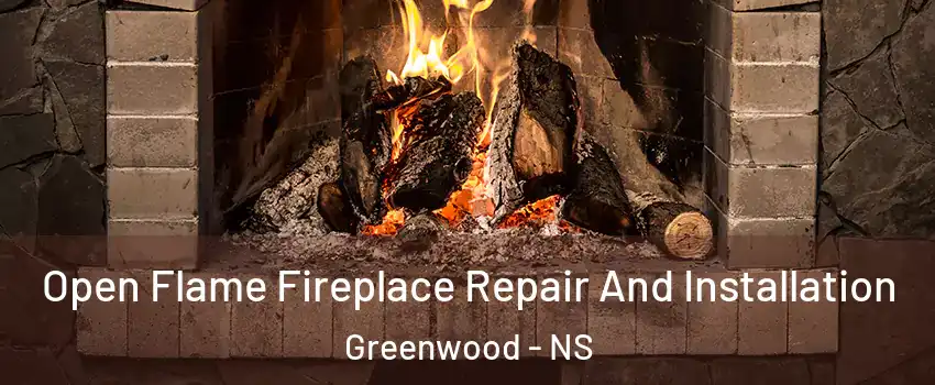  Open Flame Fireplace Repair And Installation Greenwood - NS