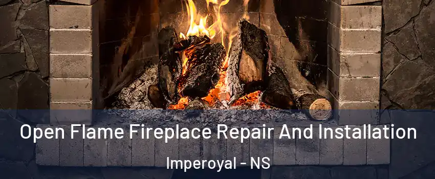  Open Flame Fireplace Repair And Installation Imperoyal - NS
