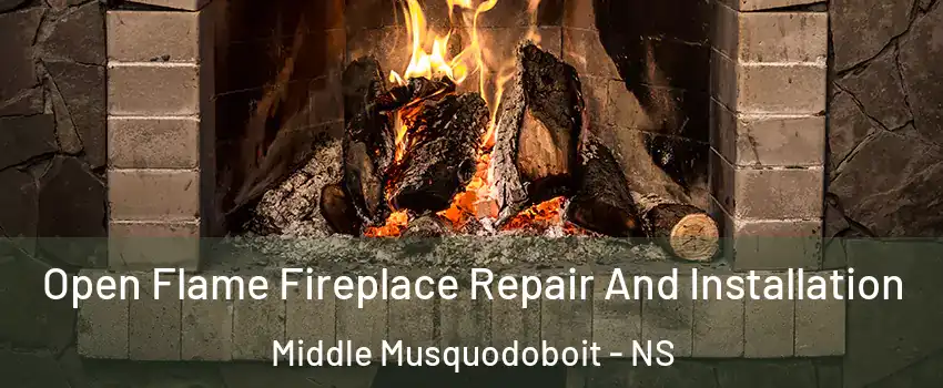  Open Flame Fireplace Repair And Installation Middle Musquodoboit - NS