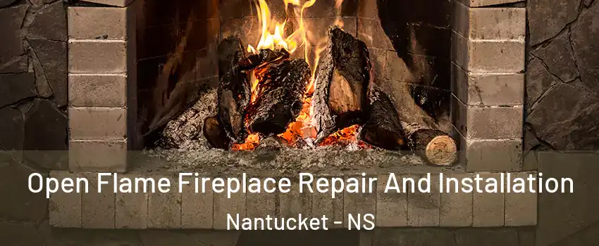  Open Flame Fireplace Repair And Installation Nantucket - NS