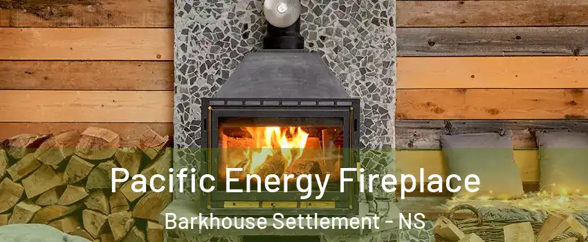  Pacific Energy Fireplace Barkhouse Settlement - NS