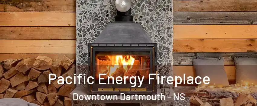  Pacific Energy Fireplace Downtown Dartmouth - NS