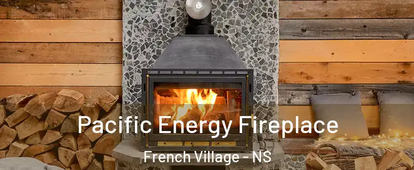  Pacific Energy Fireplace French Village - NS