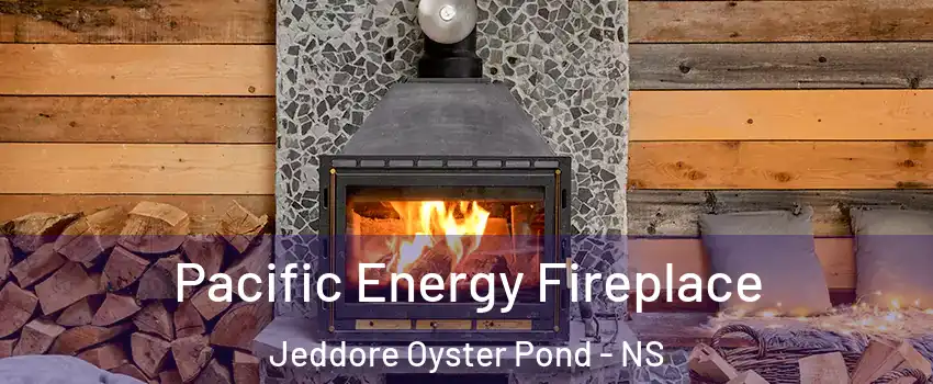  Pacific Energy Fireplace Jeddore Oyster Pond - NS