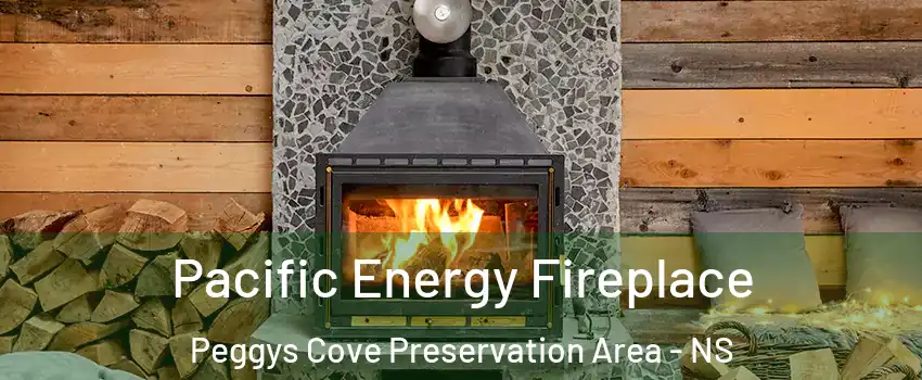  Pacific Energy Fireplace Peggys Cove Preservation Area - NS