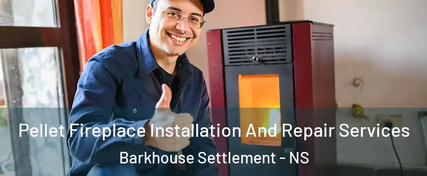  Pellet Fireplace Installation And Repair Services Barkhouse Settlement - NS