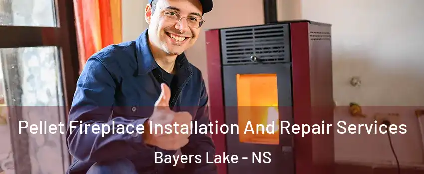  Pellet Fireplace Installation And Repair Services Bayers Lake - NS
