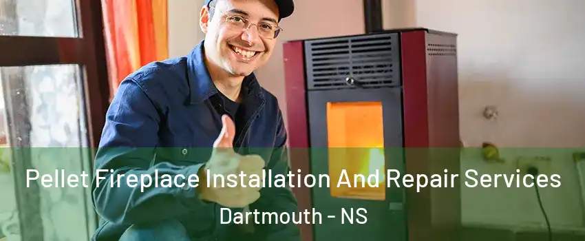  Pellet Fireplace Installation And Repair Services Dartmouth - NS