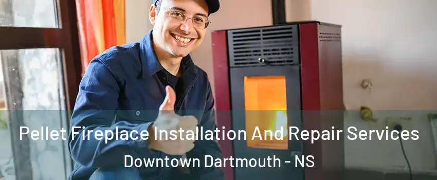  Pellet Fireplace Installation And Repair Services Downtown Dartmouth - NS