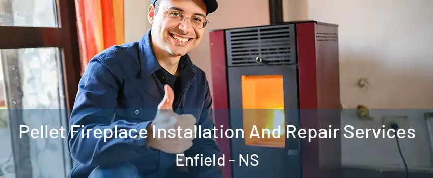 Pellet Fireplace Installation And Repair Services Enfield - NS