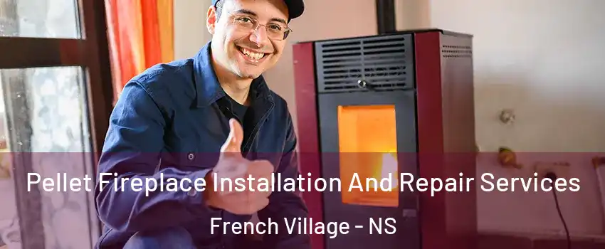  Pellet Fireplace Installation And Repair Services French Village - NS