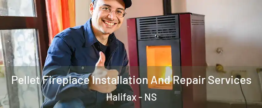  Pellet Fireplace Installation And Repair Services Halifax - NS