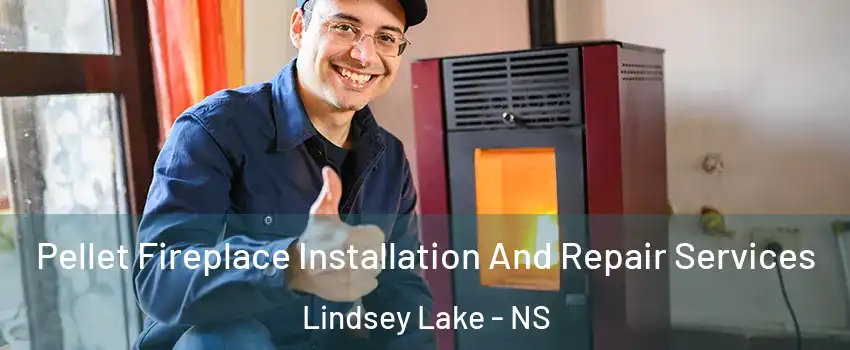  Pellet Fireplace Installation And Repair Services Lindsey Lake - NS