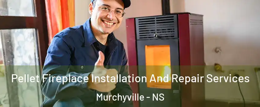  Pellet Fireplace Installation And Repair Services Murchyville - NS