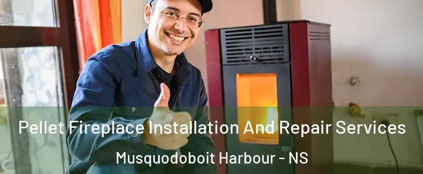  Pellet Fireplace Installation And Repair Services Musquodoboit Harbour - NS