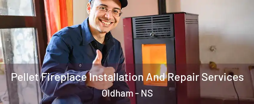  Pellet Fireplace Installation And Repair Services Oldham - NS