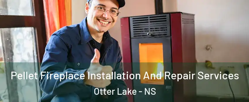  Pellet Fireplace Installation And Repair Services Otter Lake - NS