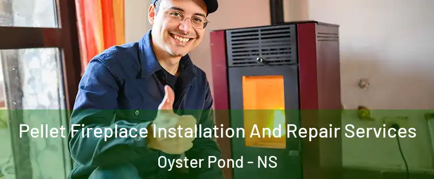  Pellet Fireplace Installation And Repair Services Oyster Pond - NS