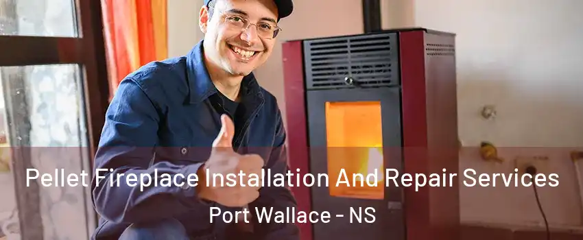  Pellet Fireplace Installation And Repair Services Port Wallace - NS