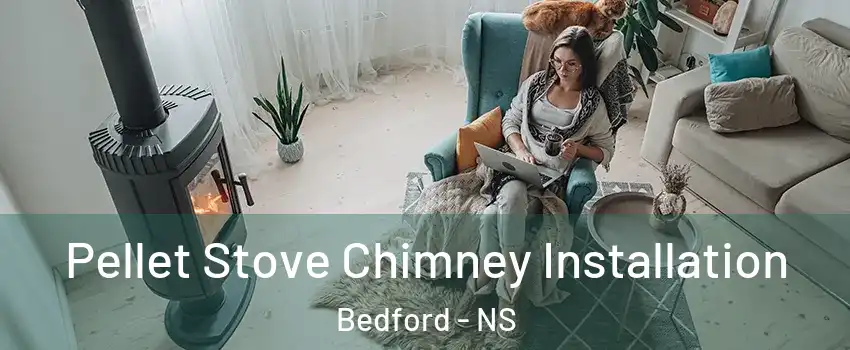 Pellet Stove Chimney Installation Bedford - NS