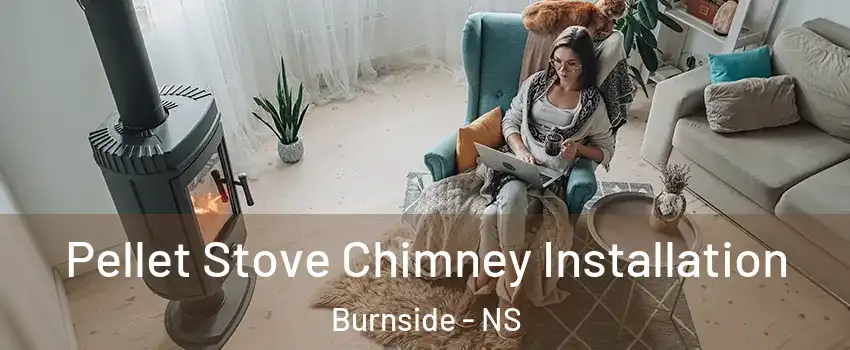  Pellet Stove Chimney Installation Burnside - NS