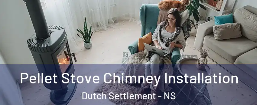  Pellet Stove Chimney Installation Dutch Settlement - NS