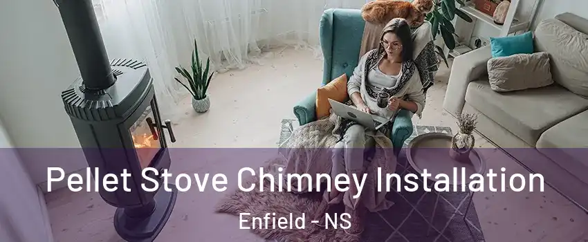  Pellet Stove Chimney Installation Enfield - NS