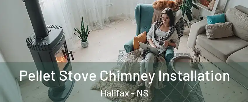  Pellet Stove Chimney Installation Halifax - NS