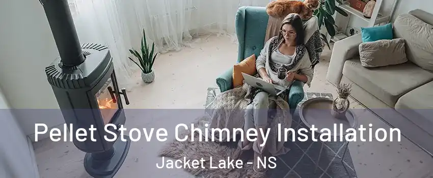  Pellet Stove Chimney Installation Jacket Lake - NS
