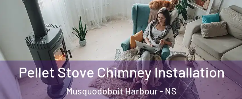  Pellet Stove Chimney Installation Musquodoboit Harbour - NS