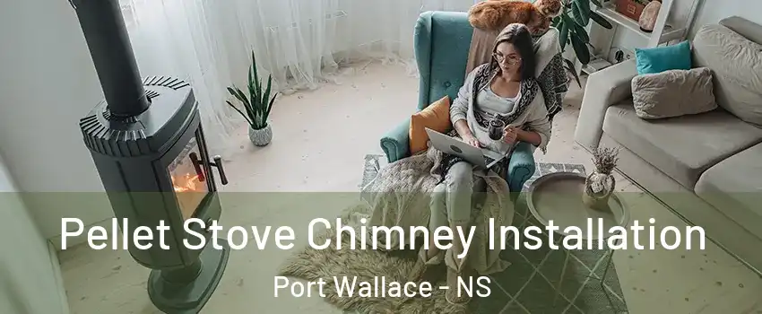  Pellet Stove Chimney Installation Port Wallace - NS