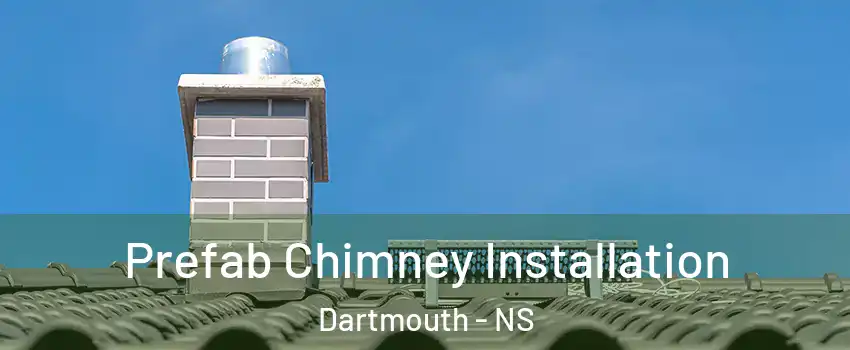  Prefab Chimney Installation Dartmouth - NS