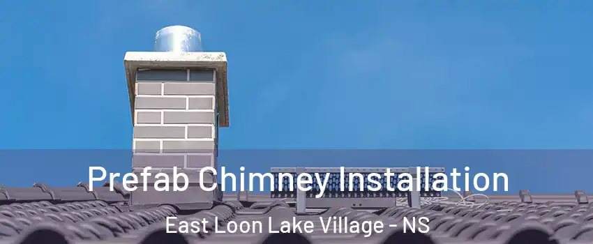 Prefab Chimney Installation East Loon Lake Village - NS