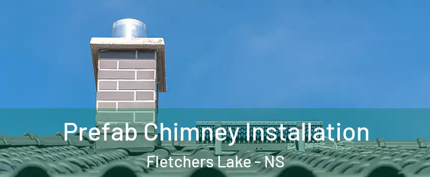  Prefab Chimney Installation Fletchers Lake - NS