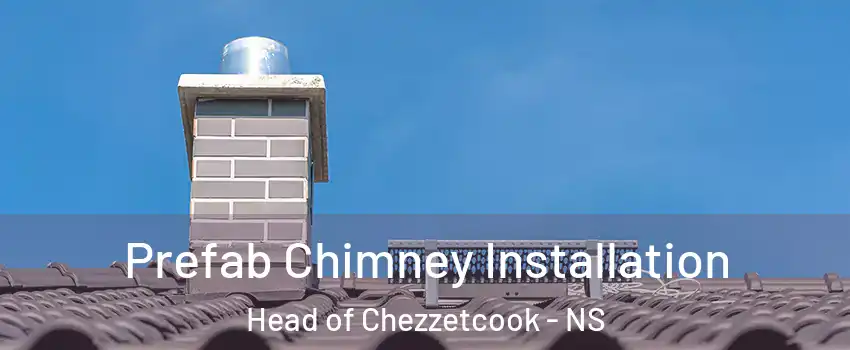  Prefab Chimney Installation Head of Chezzetcook - NS