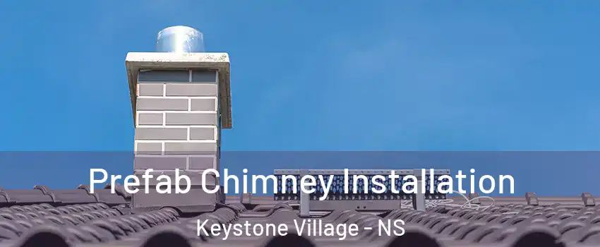  Prefab Chimney Installation Keystone Village - NS
