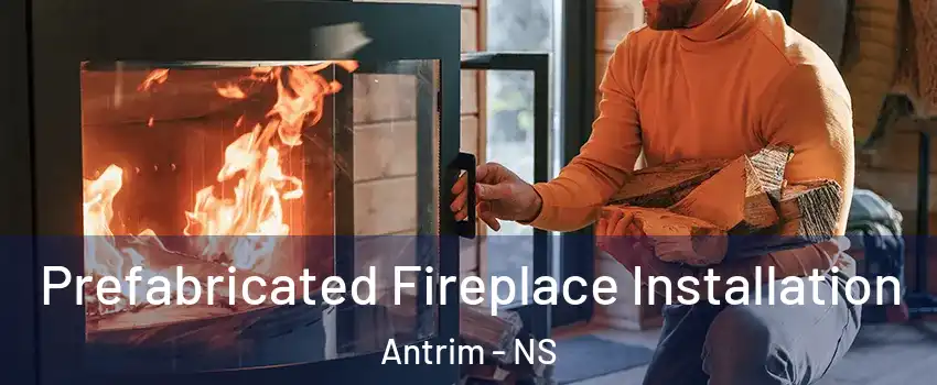  Prefabricated Fireplace Installation Antrim - NS