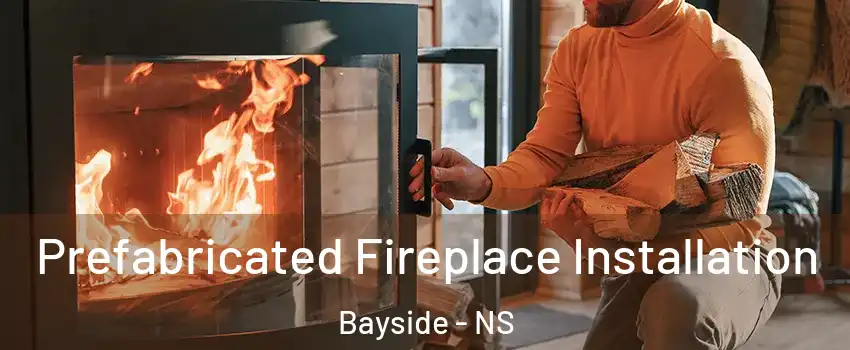  Prefabricated Fireplace Installation Bayside - NS