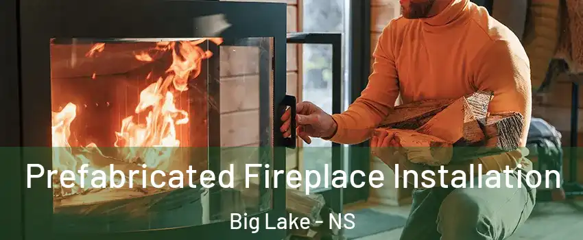  Prefabricated Fireplace Installation Big Lake - NS