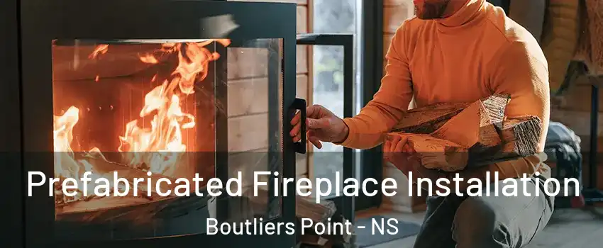  Prefabricated Fireplace Installation Boutliers Point - NS